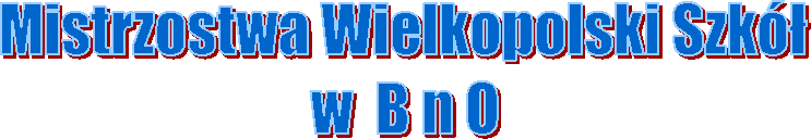 Mistrzostwa Wielkopolski Szk
w  B n O
